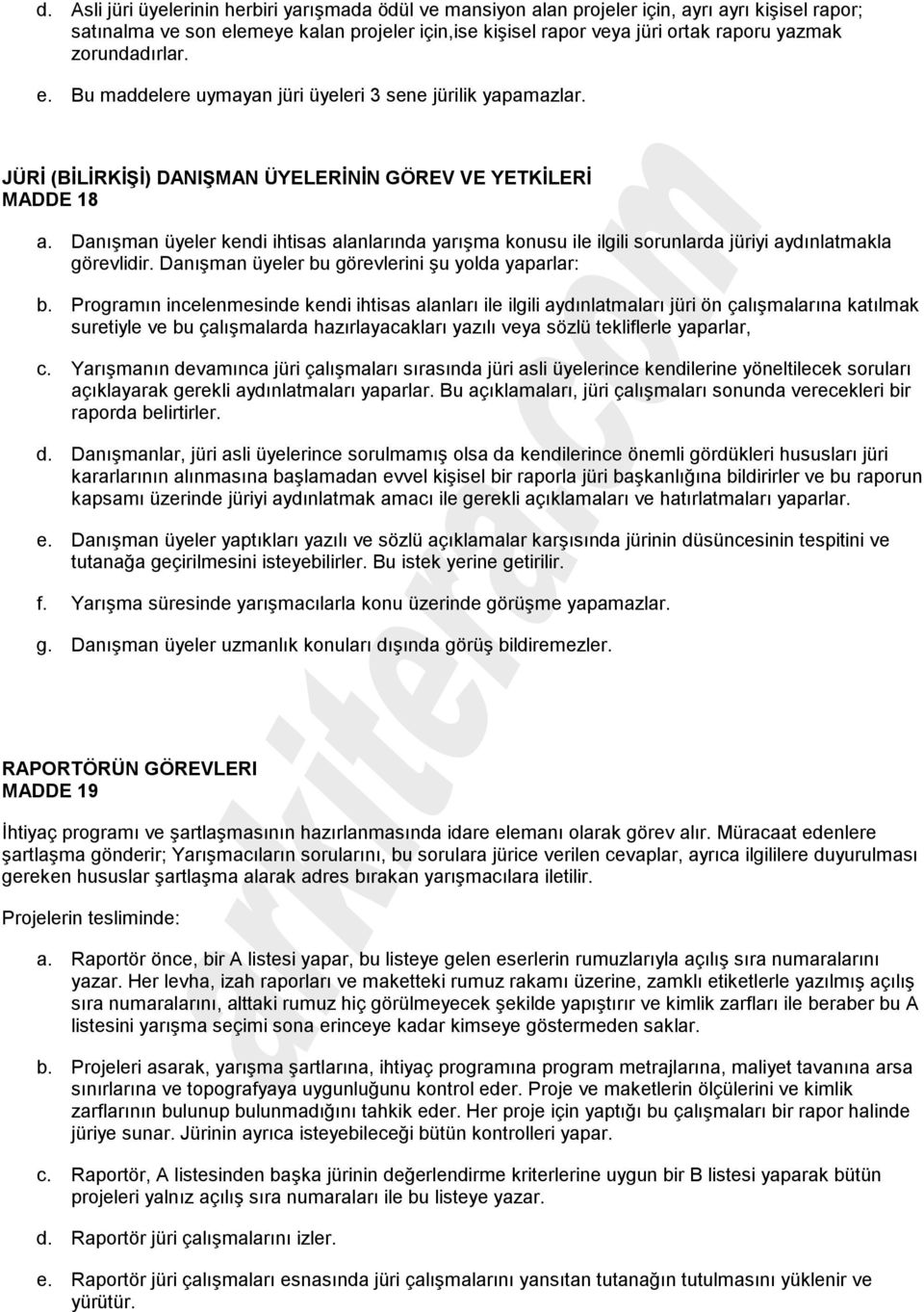 Danışman üyeler kendi ihtisas alanlarında yarışma konusu ile ilgili sorunlarda jüriyi aydınlatmakla görevlidir. Danışman üyeler bu görevlerini şu yolda yaparlar: b.