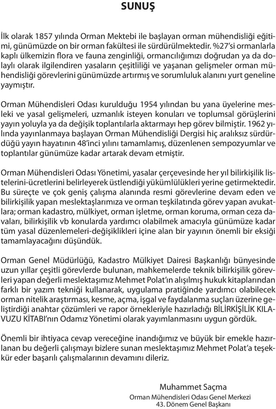 günümüzde artırmış ve sorumluluk alanını yurt geneline yaymıştır.