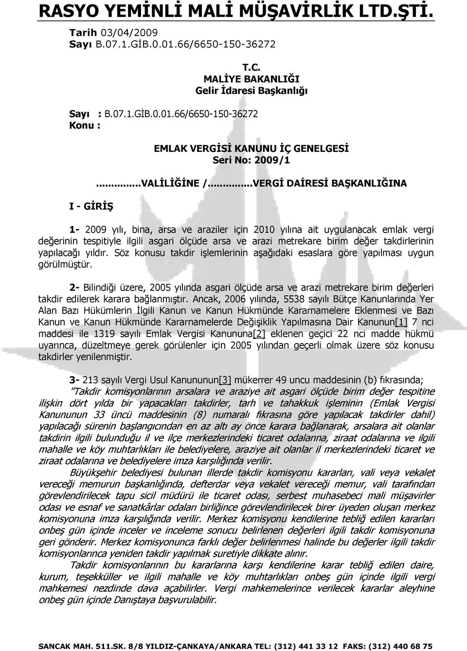 ..VERGİ DAİRESİ BAŞKANLIĞINA 1-2009 yılı, bina, arsa ve araziler için 2010 yılına ait uygulanacak emlak vergi değerinin tespitiyle ilgili asgari ölçüde arsa ve arazi metrekare birim değer