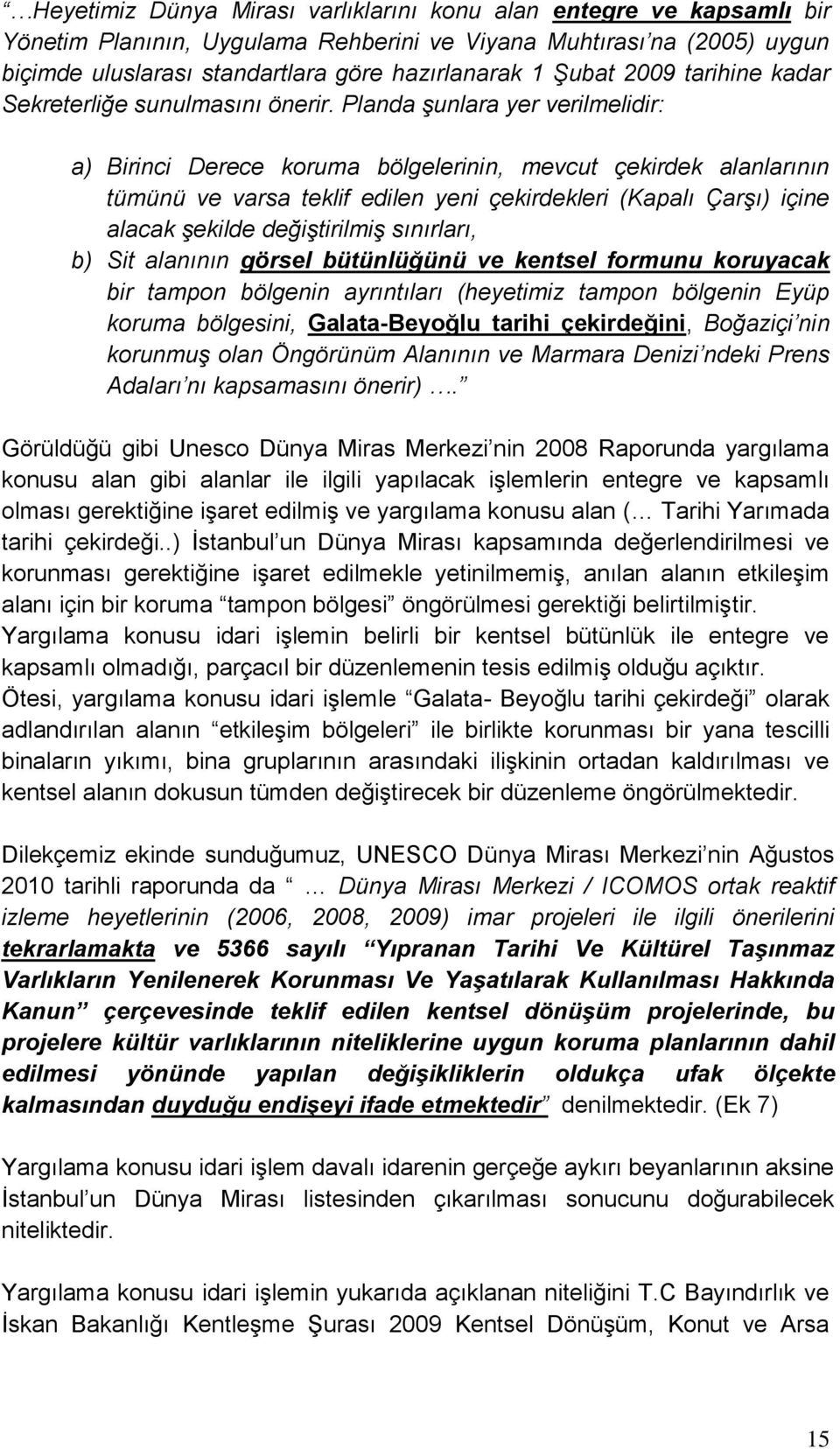 Planda şunlara yer verilmelidir: a) Birinci Derece koruma bölgelerinin, mevcut çekirdek alanlarının tümünü ve varsa teklif edilen yeni çekirdekleri (Kapalı Çarşı) içine alacak şekilde değiştirilmiş