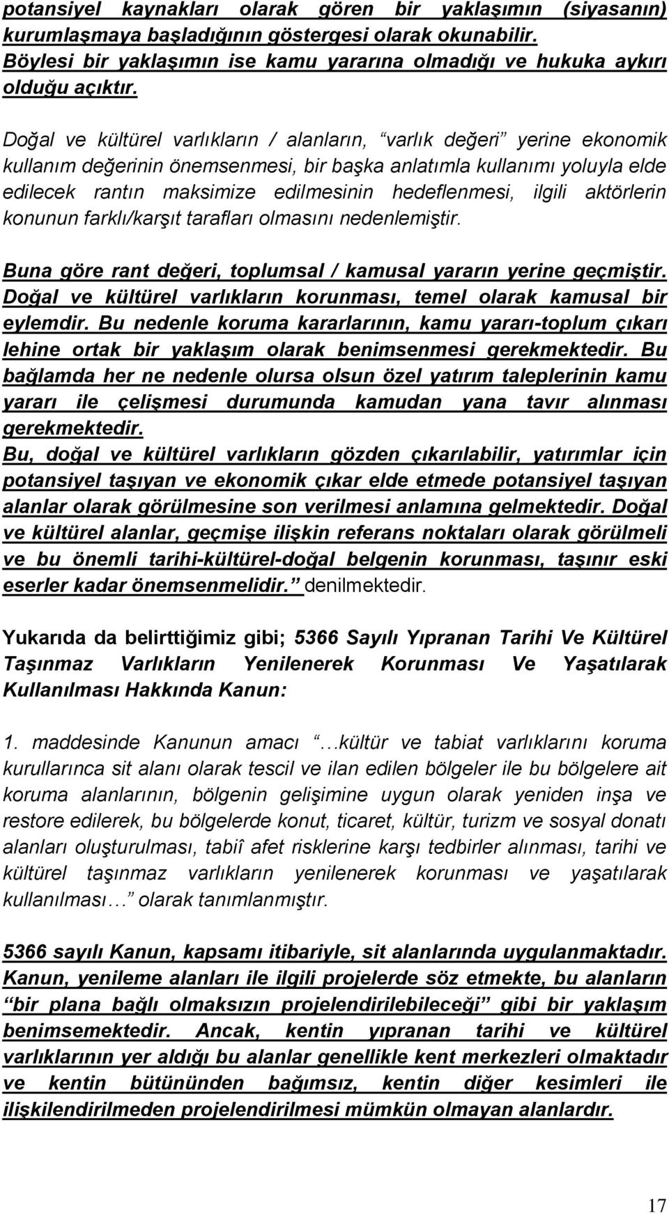 ilgili aktörlerin konunun farklı/karşıt tarafları olmasını nedenlemiştir. Buna göre rant değeri, toplumsal / kamusal yararın yerine geçmiştir.