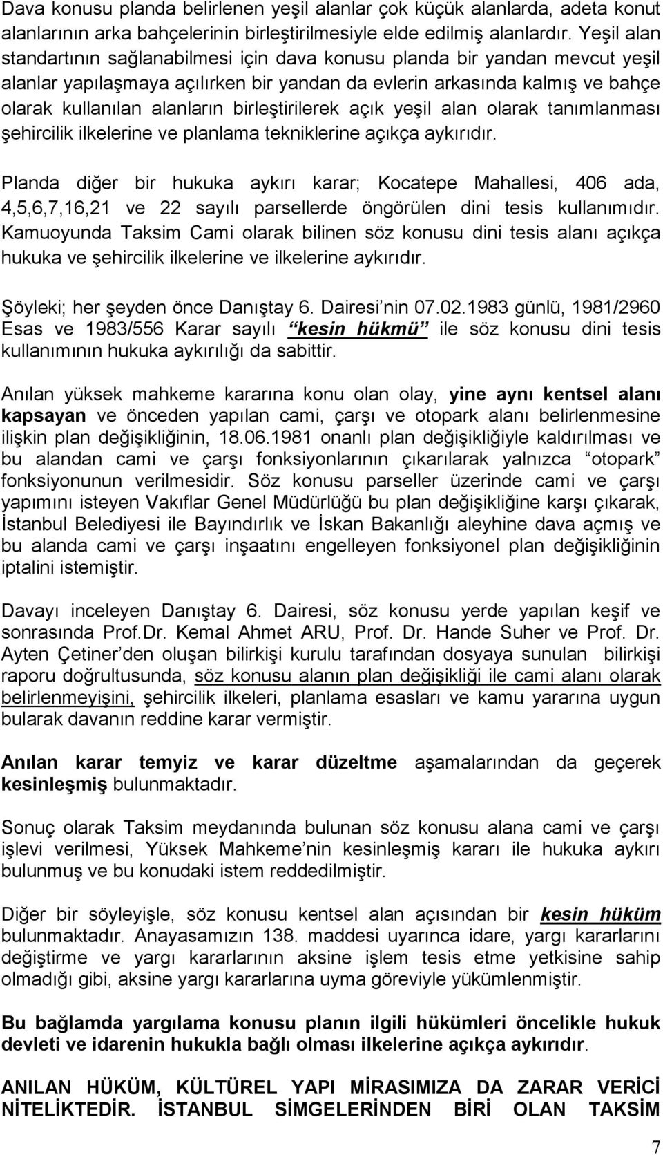 birleştirilerek açık yeşil alan olarak tanımlanması şehircilik ilkelerine ve planlama tekniklerine açıkça aykırıdır.