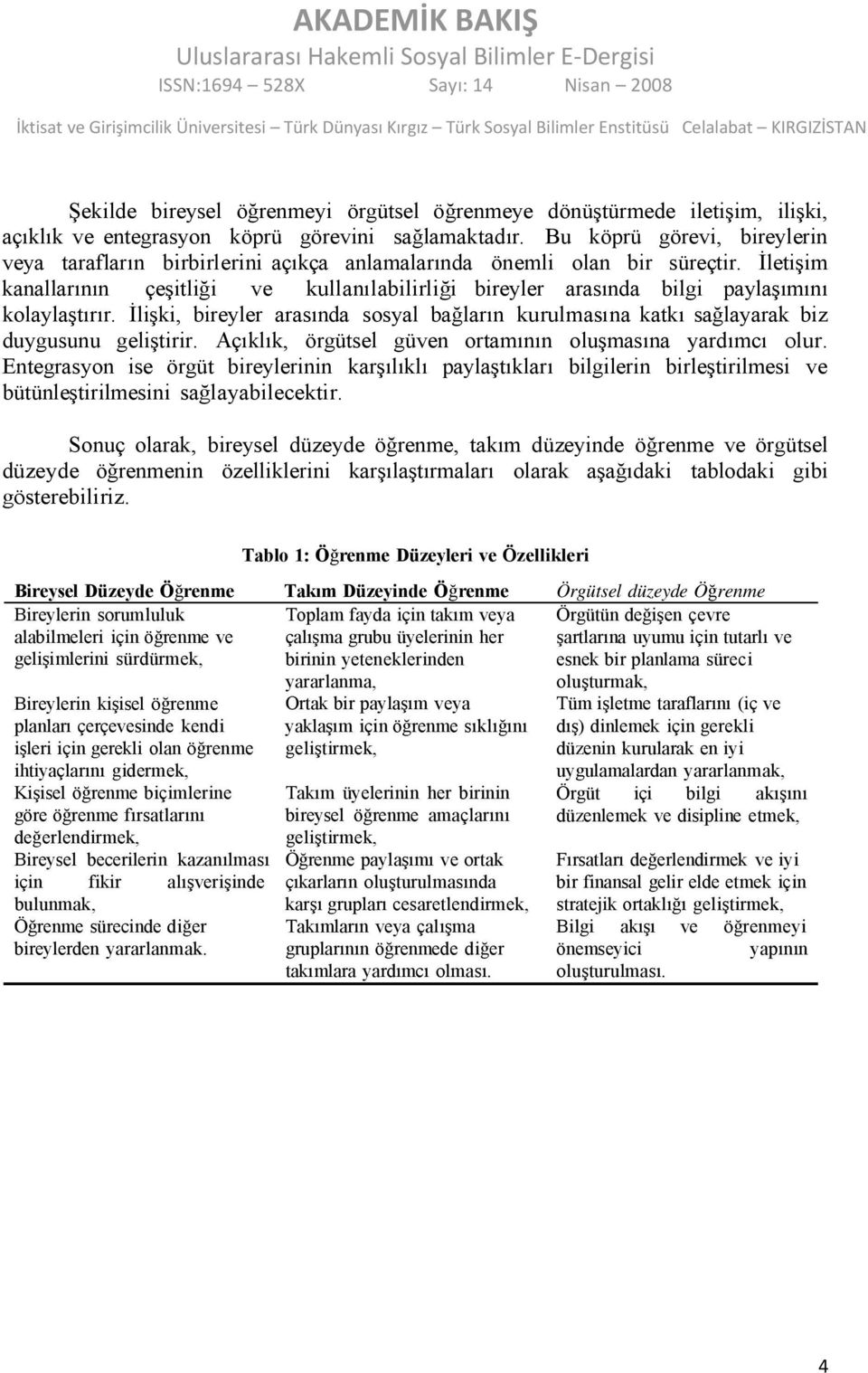 İletişim kanallarının çeşitliği ve kullanılabilirliği bireyler arasında bilgi paylaşımını kolaylaştırır.