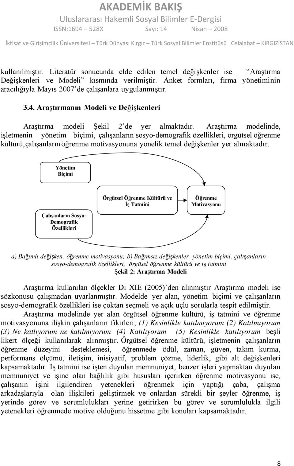 Araştırma modelinde, işletmenin yönetim biçimi, çalışanların sosyo-demografik özellikleri, örgütsel öğrenme kültürü, çalışanların öğrenme motivasyonuna yönelik temel değişkenler yer almaktadır.