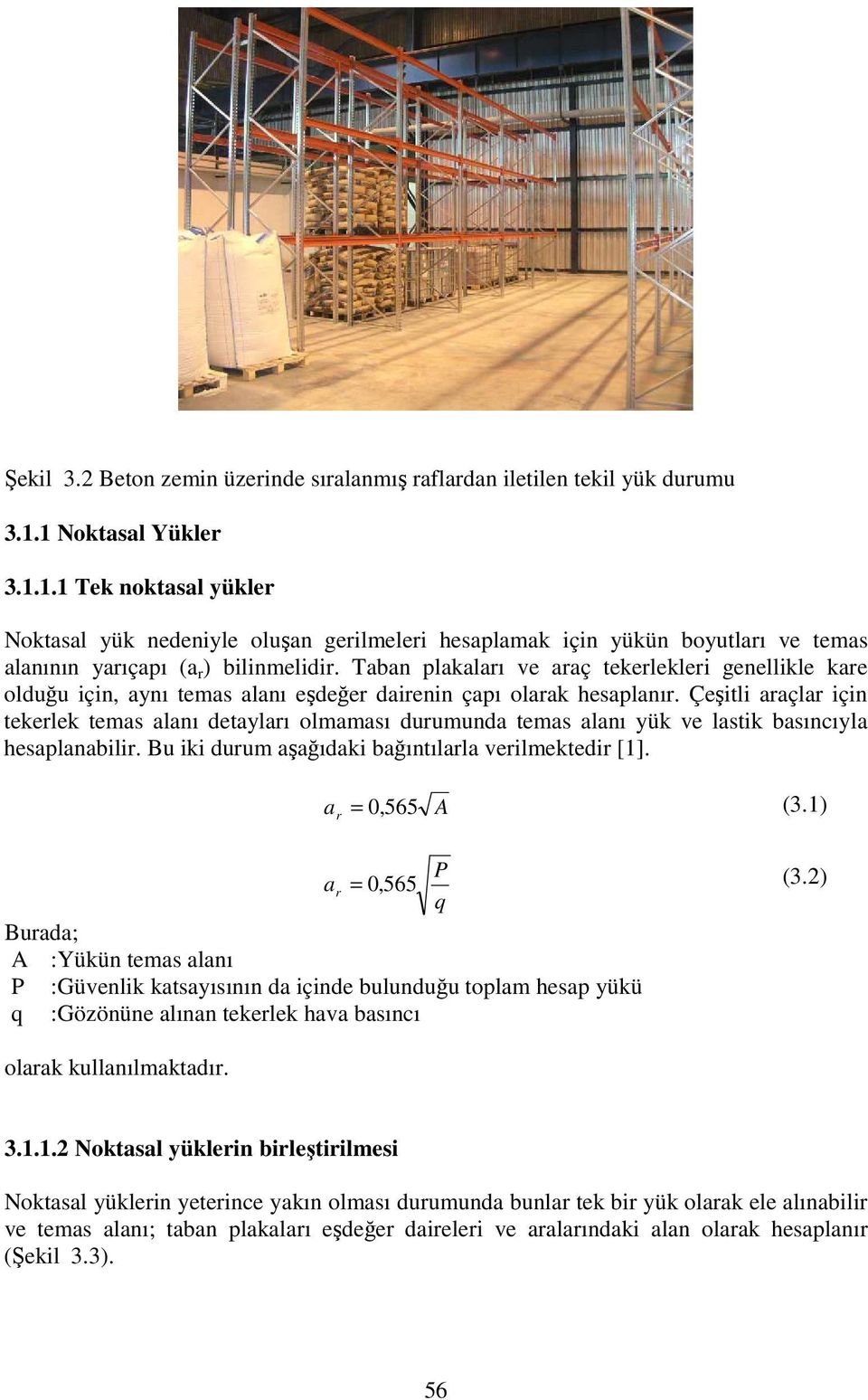 Taban plakaları ve araç tekerlekleri genellikle kare olduğu için, anı temas alanı eşdeğer dairenin çapı olarak hesaplanır.