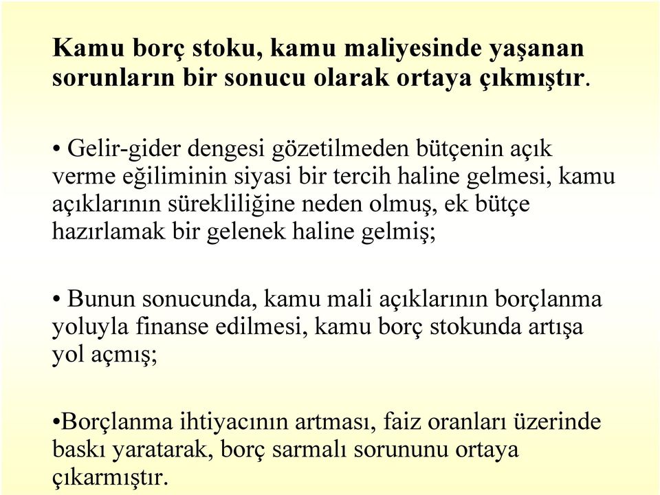 sürekliliğine neden olmuş, ek bütçe hazırlamak bir gelenek haline gelmiş; Bunun sonucunda, kamu mali açıklarının borçlanma