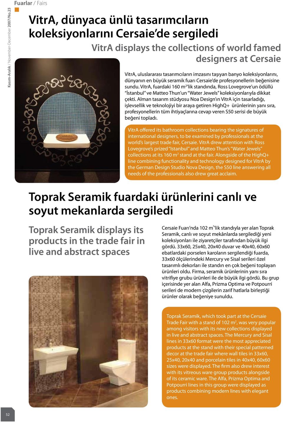 imzasını taşıyan banyo koleksiyonlarını, dünyanın en büyük seramik fuarı Cersaie de profesyonellerin beğenisine sundu.