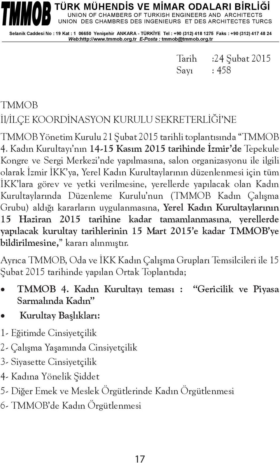 tr E-Posta : tmmob@tmmob.org.tr Tarih :24 Şubat 2015 Sayı : 458 TMMOB İl/İLÇE KOORDİNASYON KURULU SEKRETERLİĞİ NE TMMOB Yönetim Kurulu 21 Şubat 2015 tarihli toplantısında TMMOB 4.