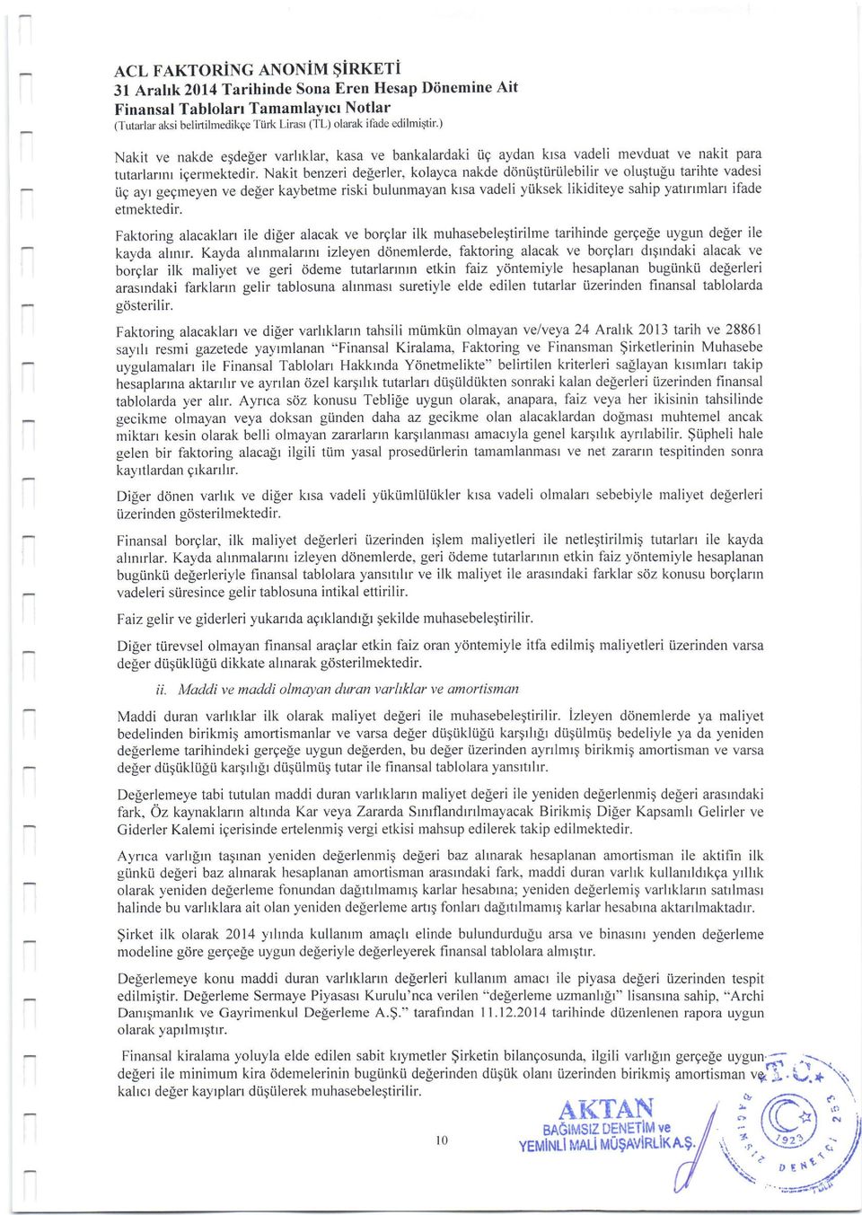 egdeger varlrklar, kasa ve bankalardaki iiq aydan klsa vadeli mevduat ve nakit para turarlannr iqermektedir.