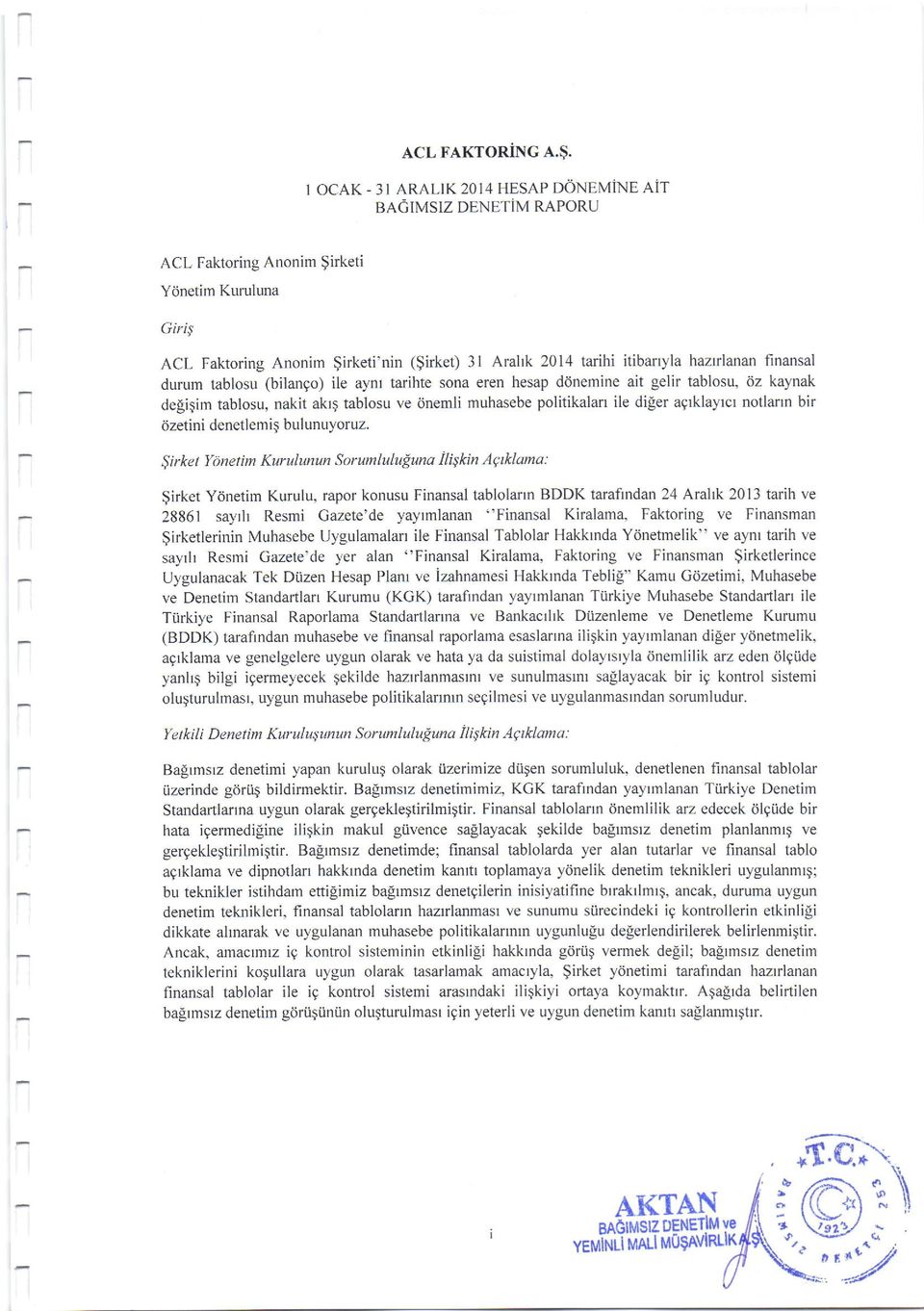 hazlrlanan finansal durum tablosu (bilanqo) ile aynl tarihte sona eren hesap dtinemine ait gelit tablosu, 6z kaynak deligim tablosu, nakit akrq tablosu ve iinemli muhasebe politikalan ile di[er