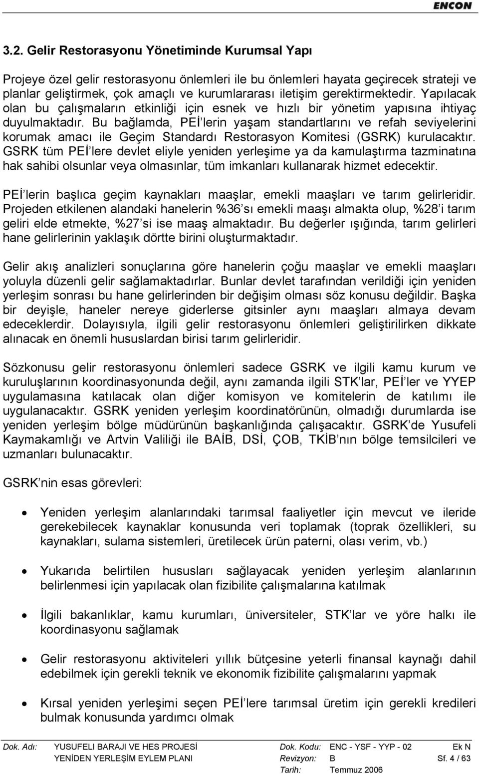 Bu bağlamda, PEİ lerin yaşam standartlarını ve refah seviyelerini korumak amacı ile Geçim Standardı Restorasyon Komitesi (GSRK) kurulacaktır.