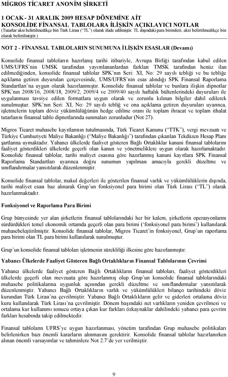 nin esas alındığıspk Finansal Raporlama Standartları na uygun olarak hazırlanmıştır.