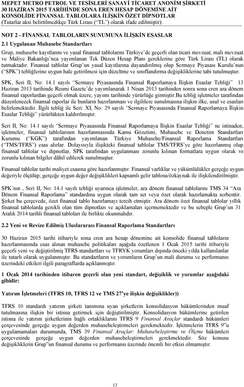 Planı gereklerine göre Türk Lirası (TL) olarak tutmaktadır.