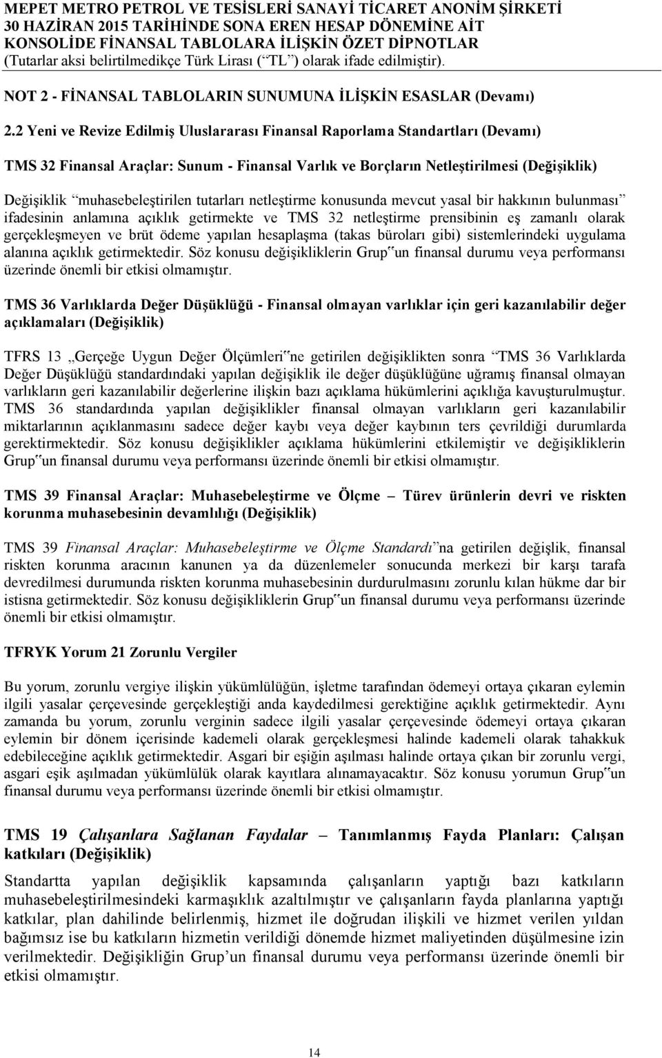 tutarları netleştirme konusunda mevcut yasal bir hakkının bulunması ifadesinin anlamına açıklık getirmekte ve TMS 32 netleştirme prensibinin eş zamanlı olarak gerçekleşmeyen ve brüt ödeme yapılan