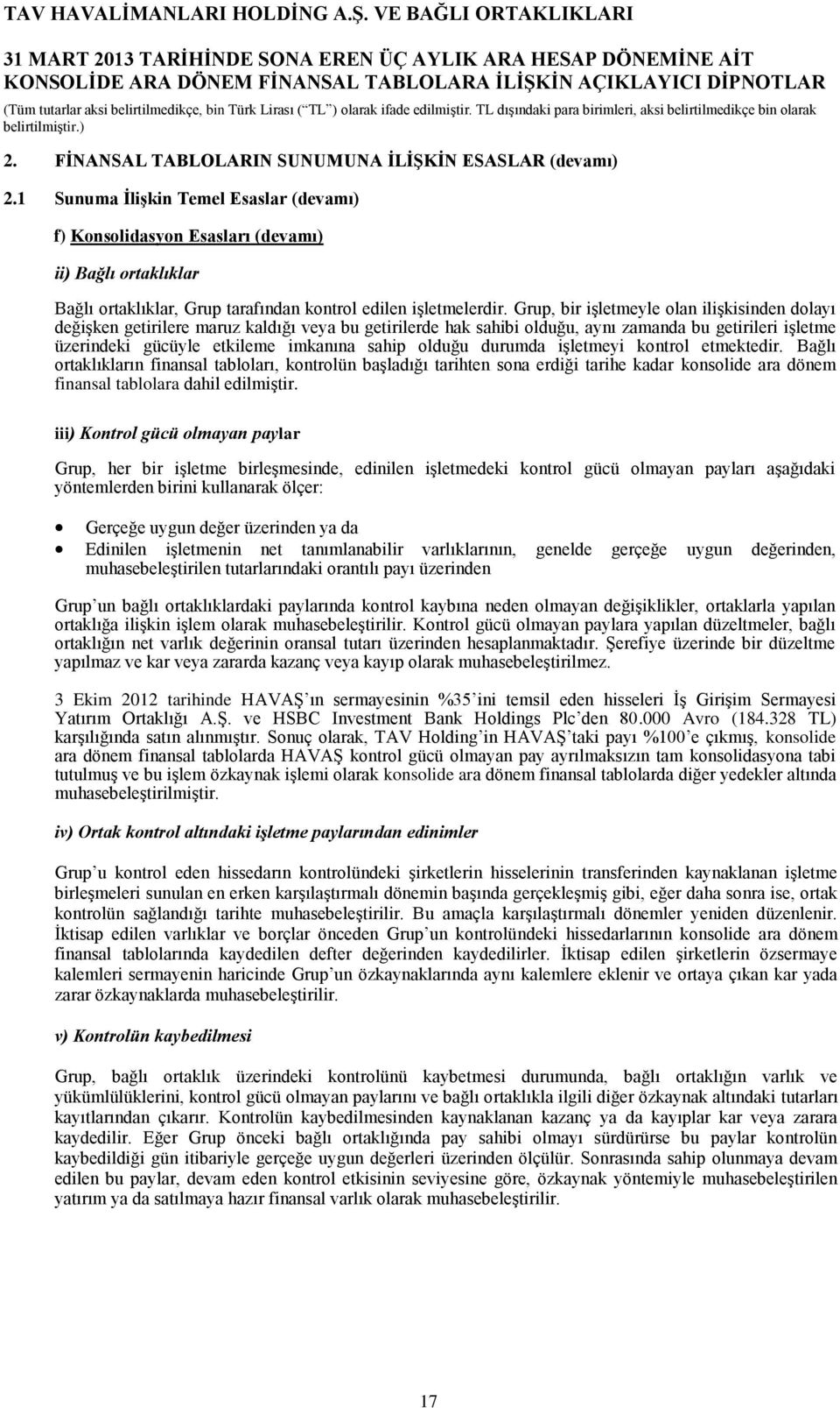 Grup, bir işletmeyle olan ilişkisinden dolayı değişken getirilere maruz kaldığı veya bu getirilerde hak sahibi olduğu, aynı zamanda bu getirileri işletme üzerindeki gücüyle etkileme imkanına sahip