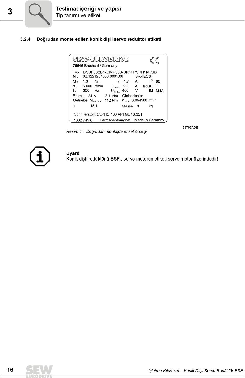 06 3 IEC34 M 0 1,3 Nm I 0 1,7 A IP 65 n N 6.000 r/min Imax 9,0 A Iso.Kl.