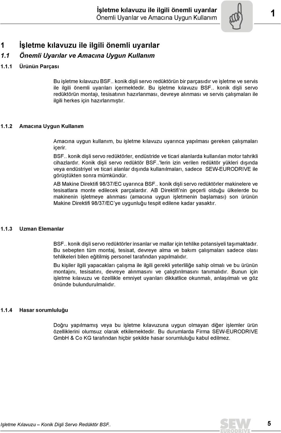 . konik dişli servo redüktörün montajı, tesisatının hazırlanması, devreye alınması ve servis çalışmaları ile ilgili herkes için hazırlanmıştır. 1.