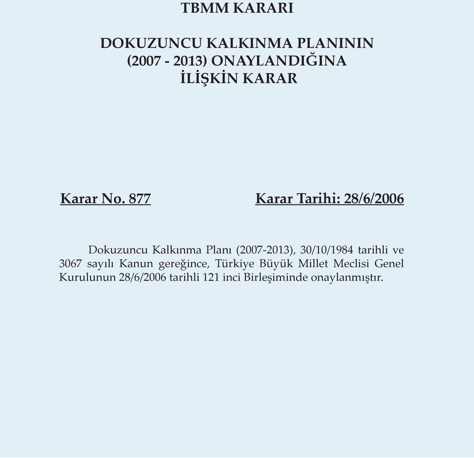 877 Karar Tarihi: 28/6/2006 Dokuzuncu Kalkınma Planı (2007-2013), 30/10/1984