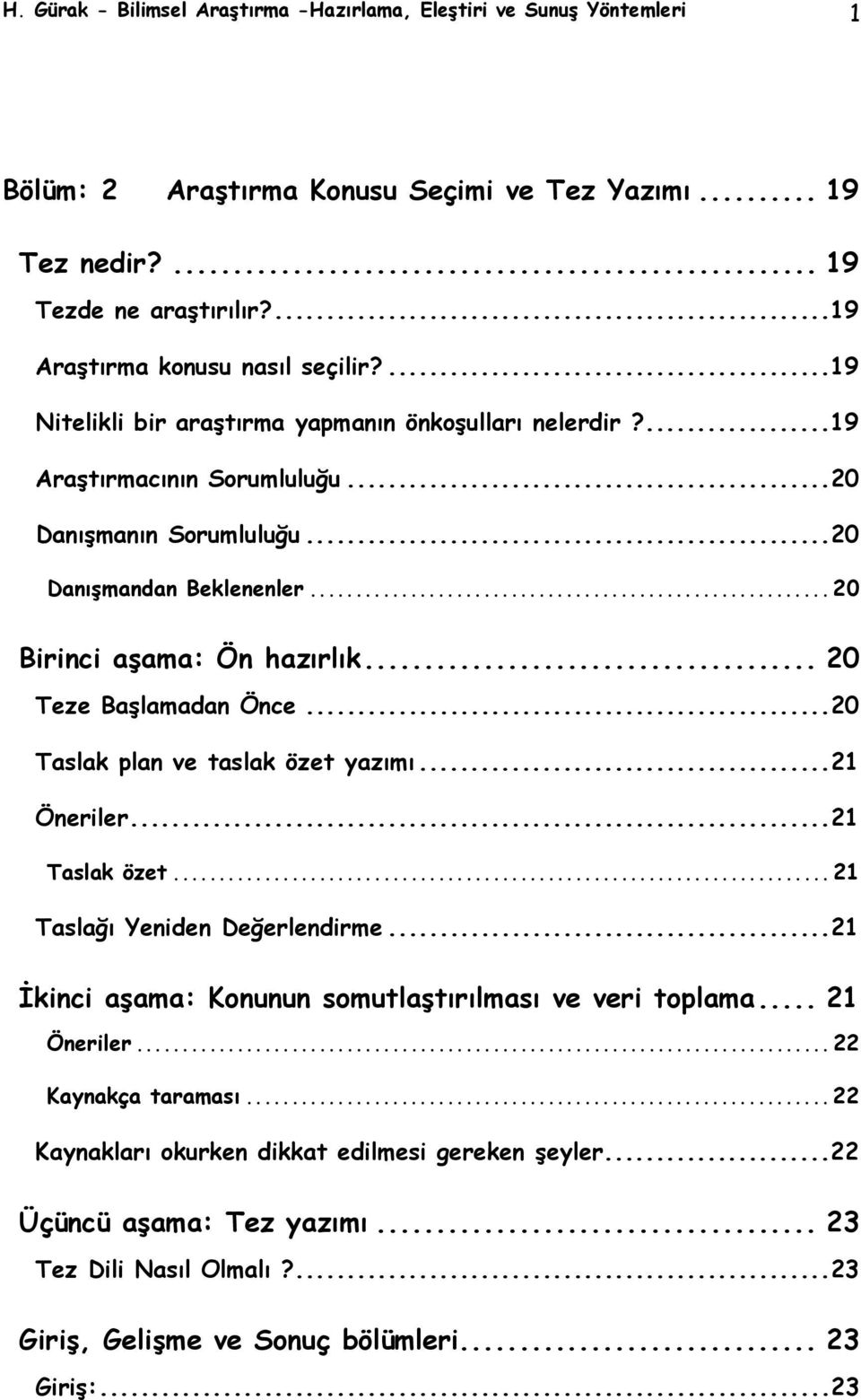 .. 20 Birinci aşama: Ön hazırlık... 20 Teze Başlamadan Önce...20 Taslak plan ve taslak özet yazımı...21 Öneriler...21 Taslak özet... 21 Taslağı Yeniden Değerlendirme.