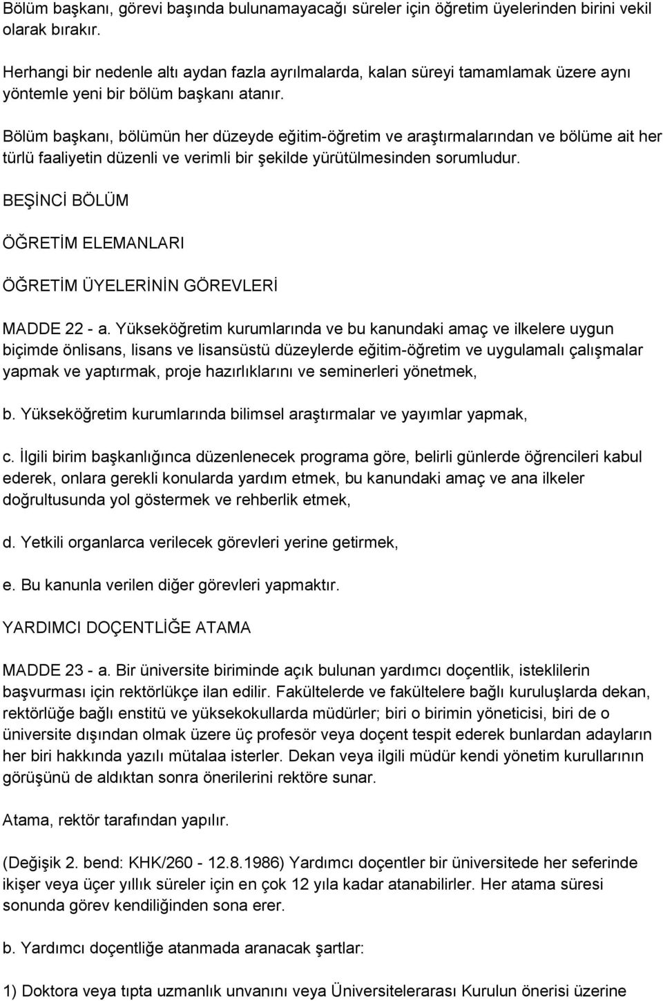 Bölüm baģkanı, bölümün her düzeyde eğitim-öğretim ve araģtırmalarından ve bölüme ait her türlü faaliyetin düzenli ve verimli bir Ģekilde yürütülmesinden sorumludur.