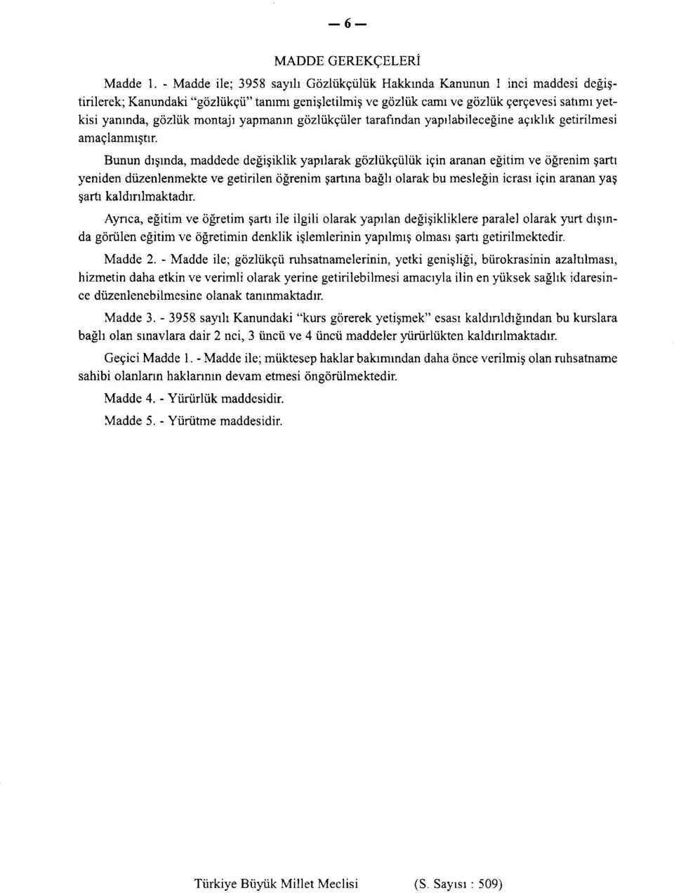 montajı yapmanın gözlükçüler tarafından yapılabileceğine açıklık getirilmesi amaçlanmıştır.