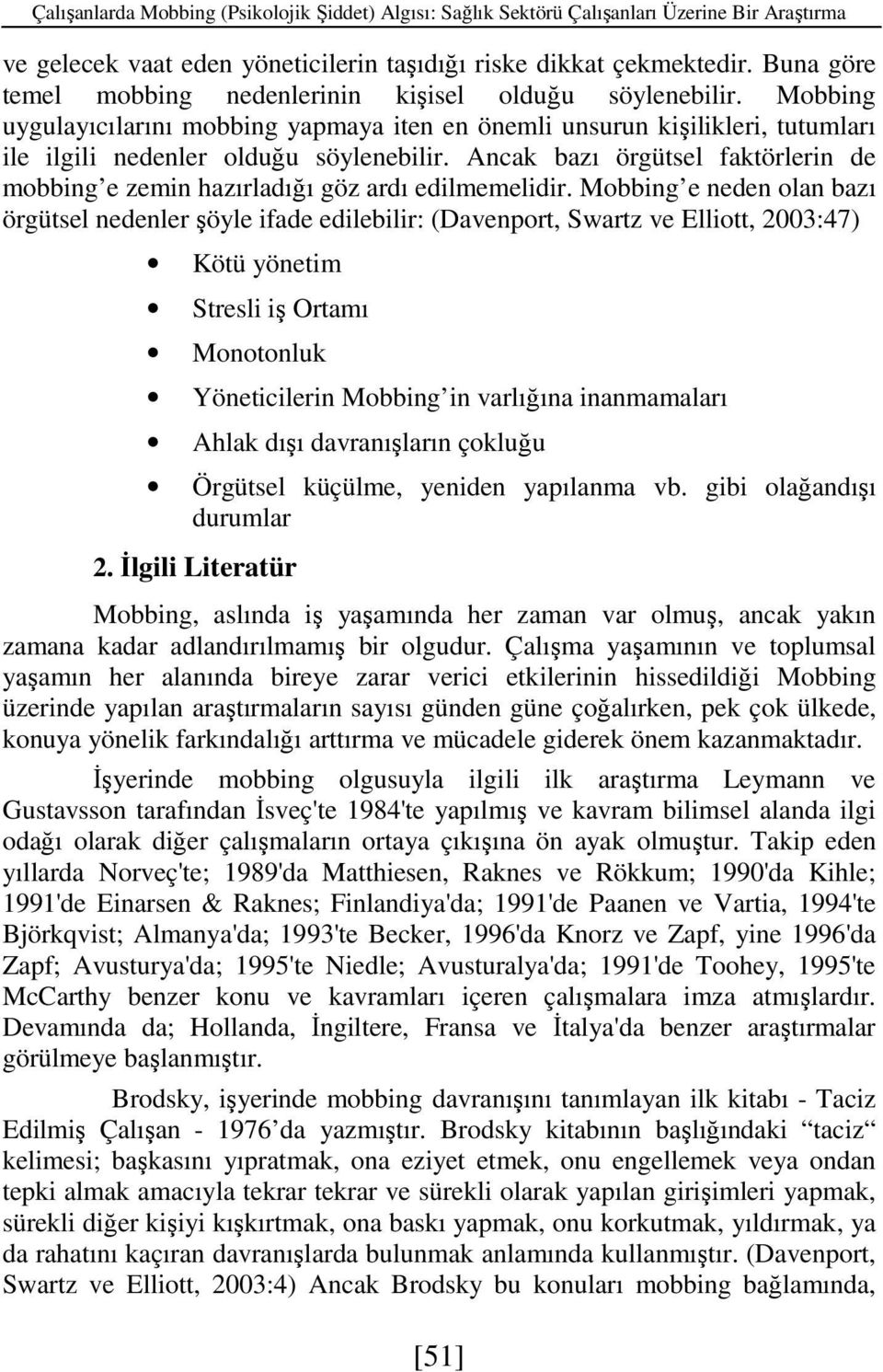 Ancak bazı örgütsel faktörlerin de mobbing e zemin hazırladığı göz ardı edilmemelidir.