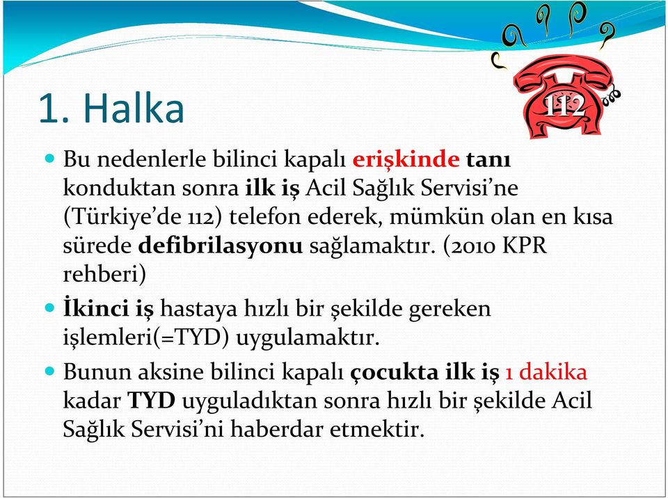 (2010 KPR rehberi) İkinci işhastaya hızlı bir şekilde gereken işlemleri(=tyd) uygulamaktır.