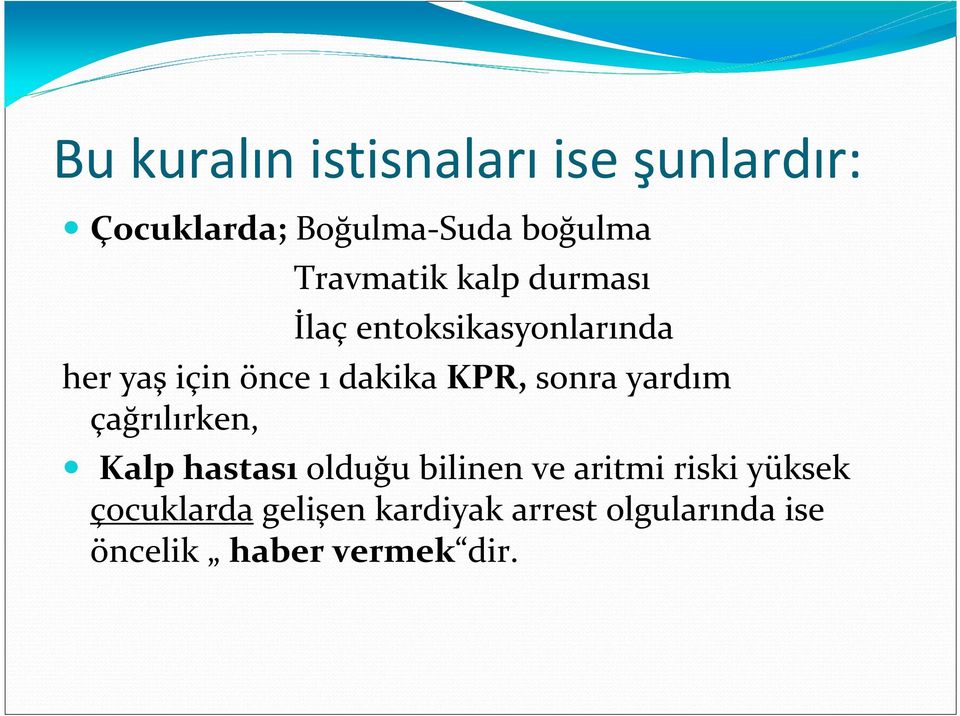 KPR, sonra yardım çağrılırken, Kalp hastası olduğu bilinen ve aritmi riski