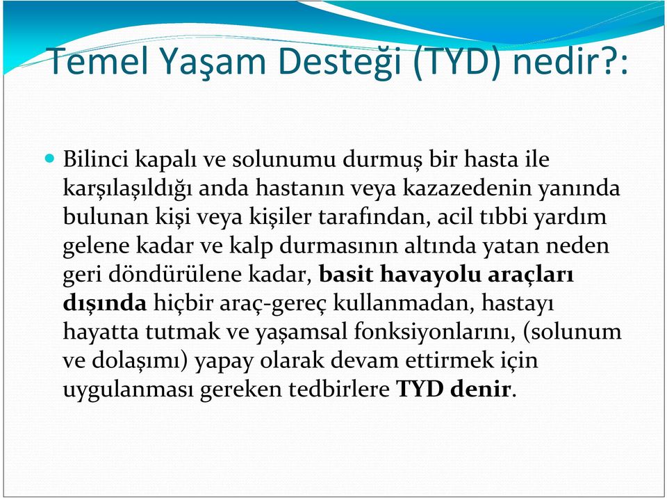 veya kişiler tarafından, acil tıbbi yardım gelene kadar ve kalp durmasının altında yatan neden geri döndürülene kadar,