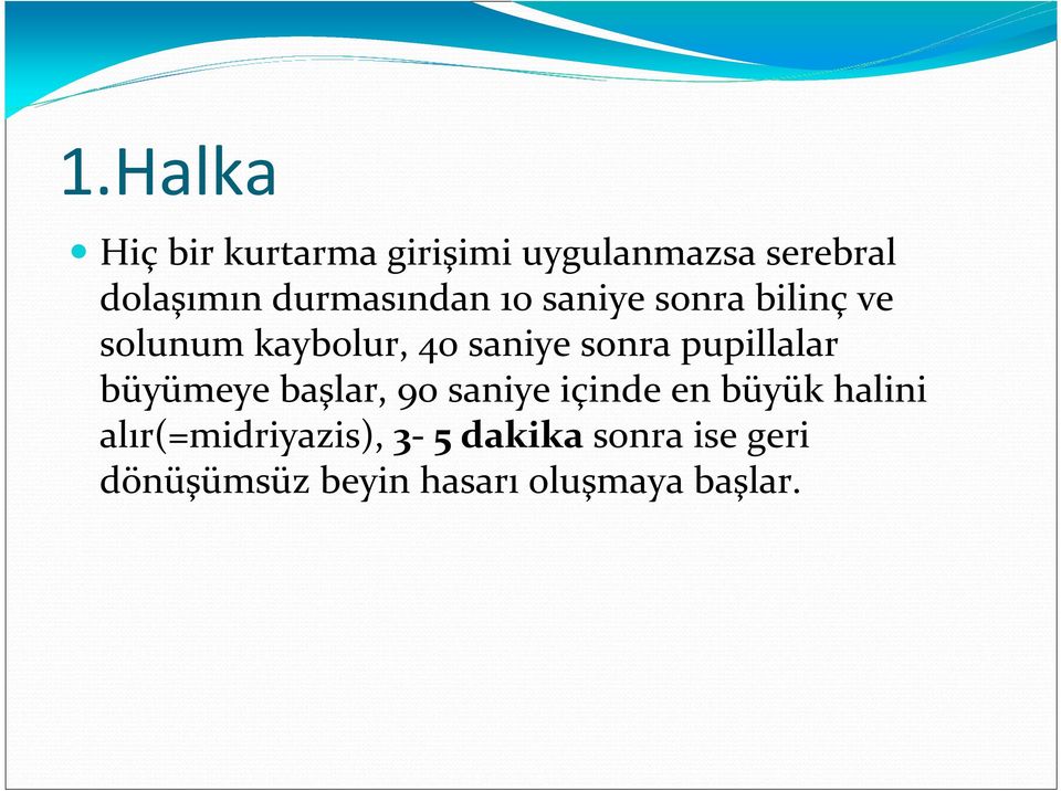 sonra pupillalar büyümeye başlar, 90 saniye içinde en büyük halini