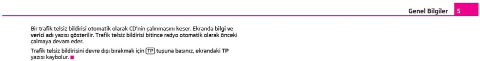 Trafik telsiz bildirisi bitince radyo otomatik olarak önceki çalmaya devam