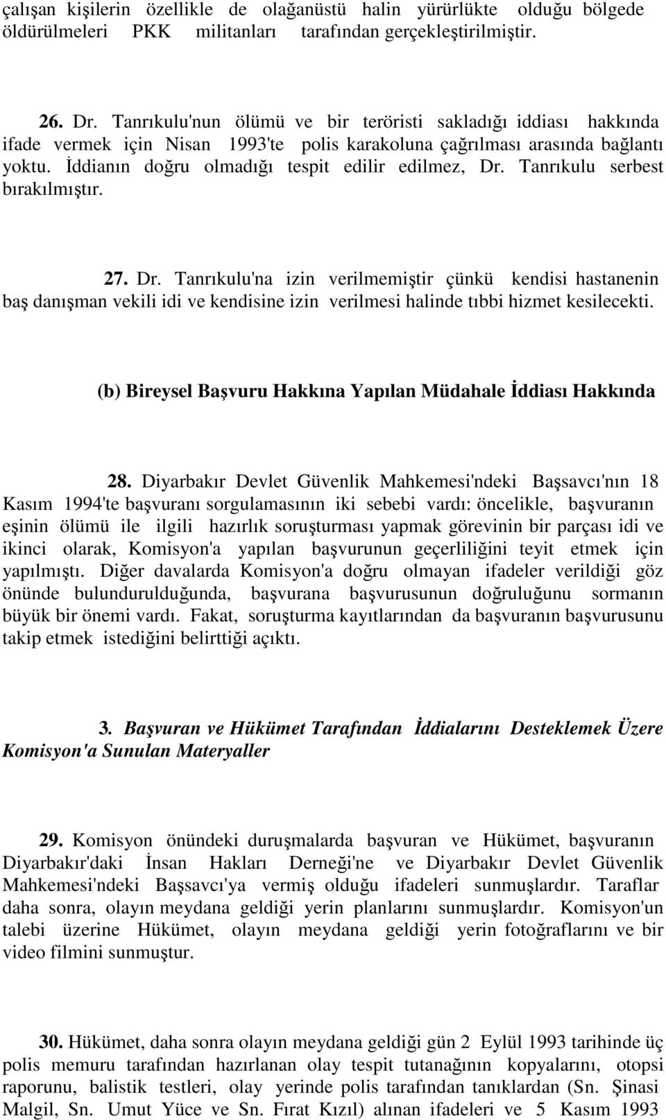 Tanrıkulu serbest bırakılmıştır. 27. Dr. Tanrıkulu'na izin verilmemiştir çünkü kendisi hastanenin baş danışman vekili idi ve kendisine izin verilmesi halinde tıbbi hizmet kesilecekti.