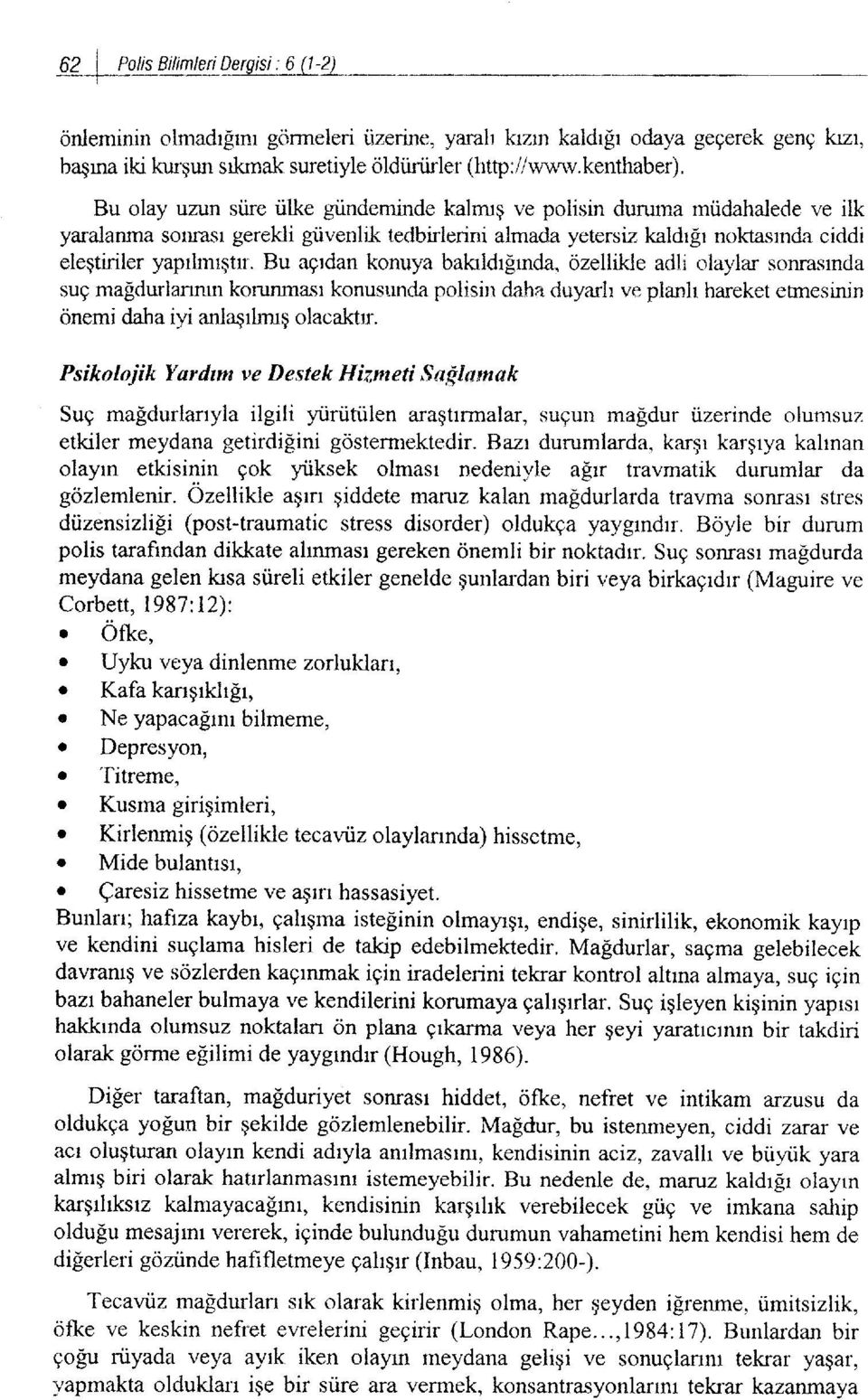 Bu agrdan konuya balcrldr[rnda, ozellik]e adli olaylir sonrasrnda sug maldurlannut korunmast konusrmda polisin daha duyarh ve planh hareket etrnesinin onemi daha iyi anlqrkmq olacaktr.