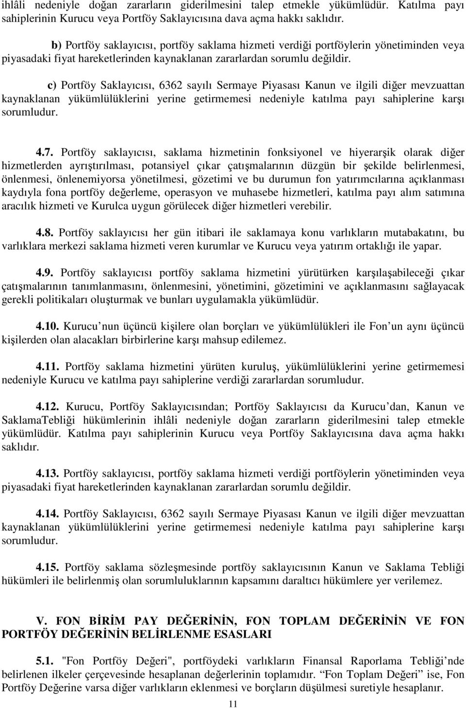 c) Portföy Saklayıcısı, 6362 sayılı Sermaye Piyasası Kanun ve ilgili diğer mevzuattan kaynaklanan yükümlülüklerini yerine getirmemesi nedeniyle katılma payı sahiplerine karşı sorumludur. 4.7.