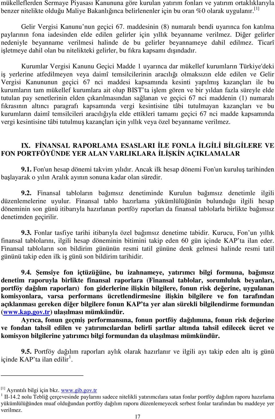 Diğer gelirler nedeniyle beyanname verilmesi halinde de bu gelirler beyannameye dahil edilmez. Ticarî işletmeye dahil olan bu nitelikteki gelirler, bu fıkra kapsamı dışındadır.