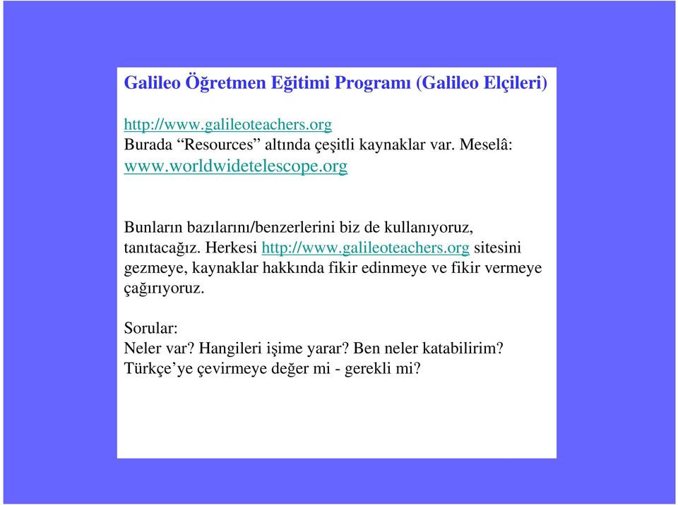 org Bunların bazılarını/benzerlerini biz de kullanıyoruz, tanıtacağız. Herkesi http://www.galileoteachers.