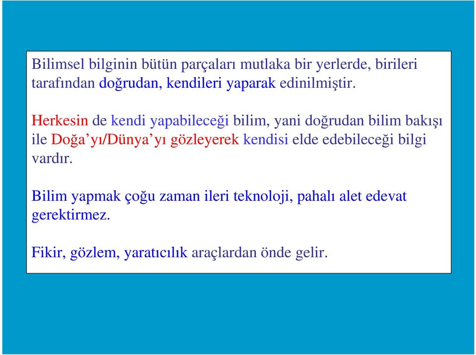 Herkesin de kendi yapabileceği bilim, yani doğrudan bilim bakışı ile Doğa yı/dünya yı