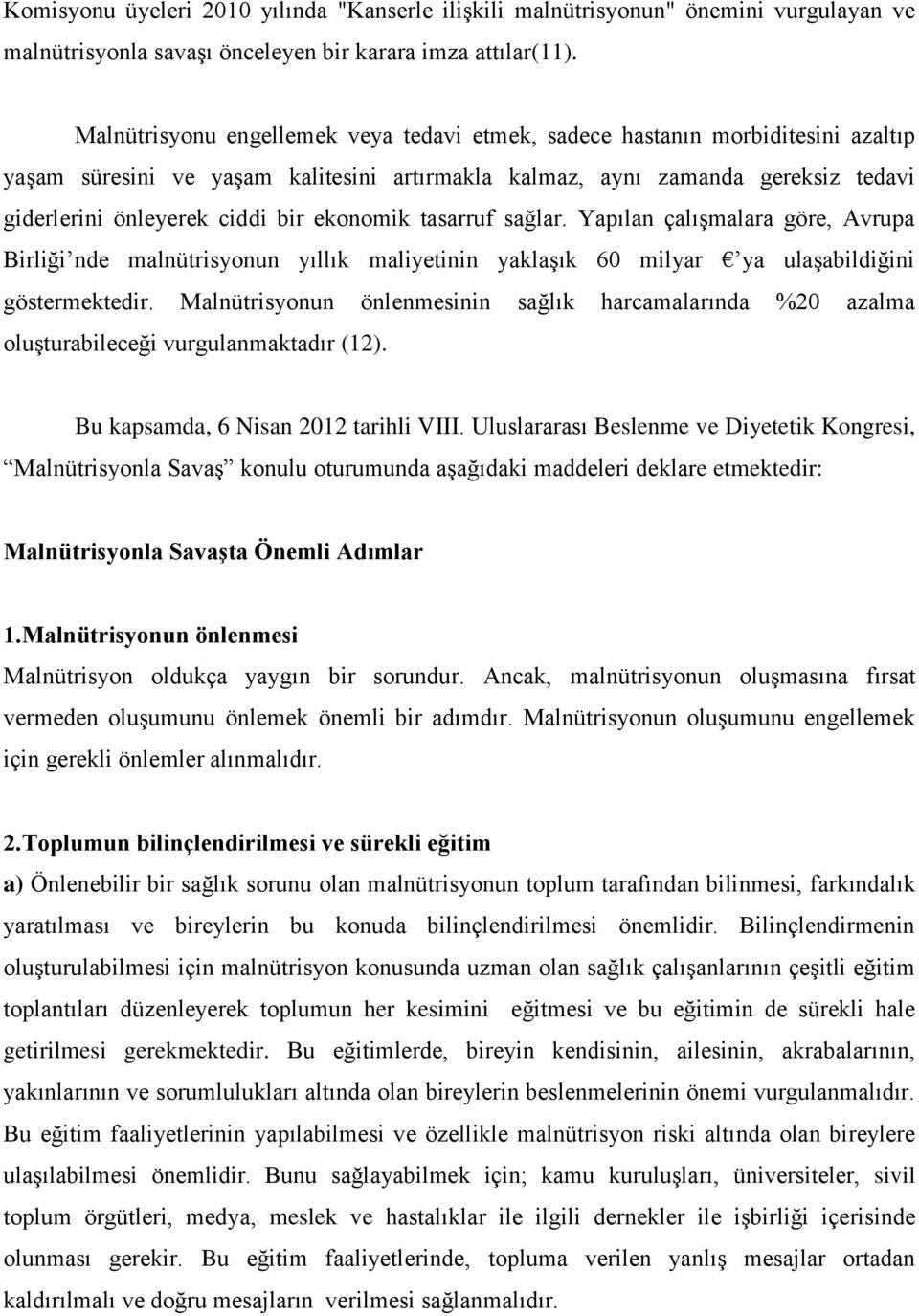 ekonomik tasarruf sağlar. Yapılan çalışmalara göre, Avrupa Birliği nde malnütrisyonun yıllık maliyetinin yaklaşık 60 milyar ya ulaşabildiğini göstermektedir.