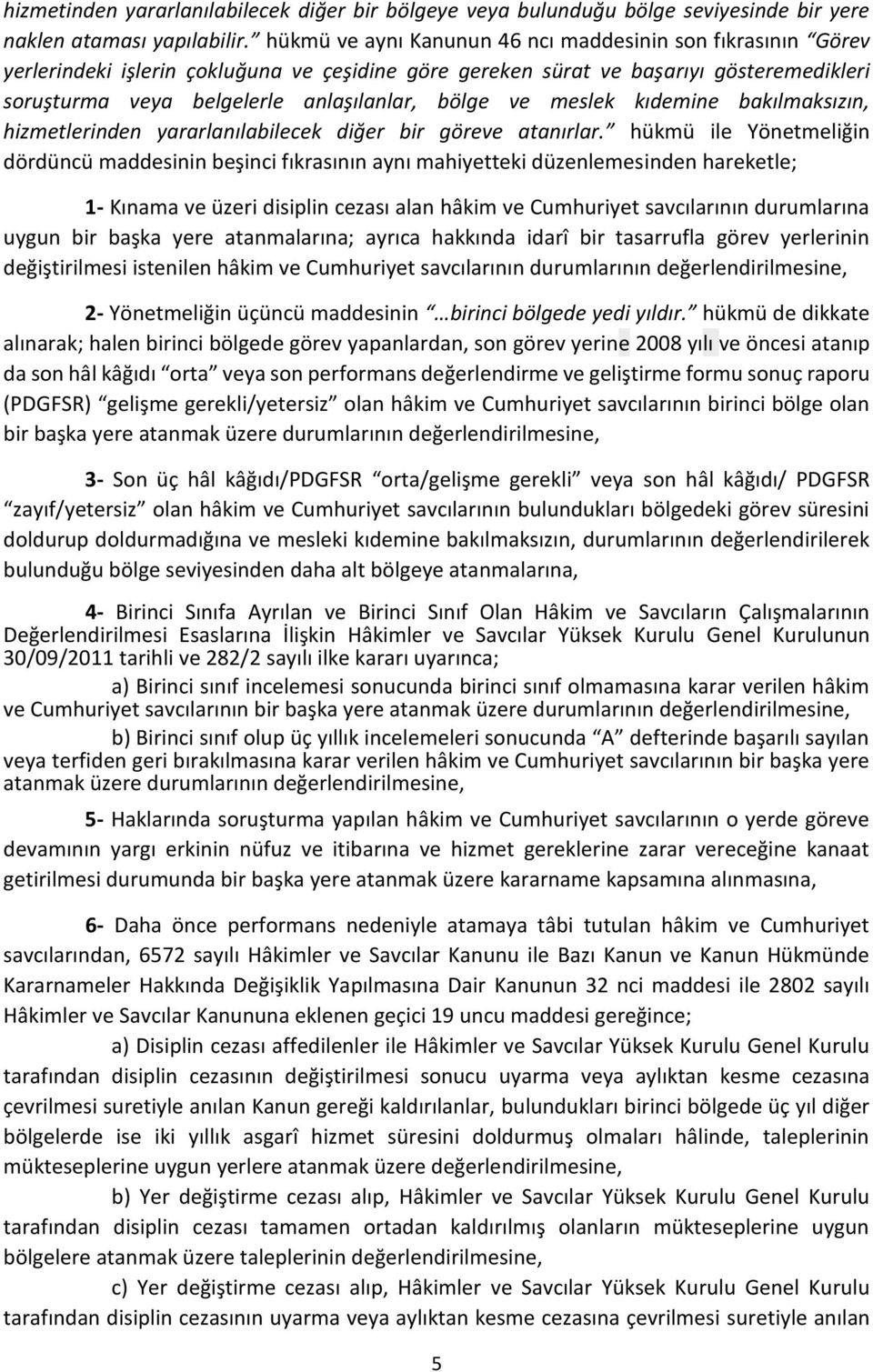 ve meslek kıdemine bakılmaksızın, hizmetlerinden yararlanılabilecek diğer bir göreve atanırlar.