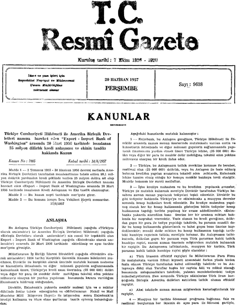 kredi anlaşması ve ekinin tasdiki hakkında Kanun Kanun No : 7005 Kabul tarihi: U/6/1957 Madde 1 1 Temmuz 1955-30 Haziran 1956 devresi zarfında Amerika Birleşik Devletleri tarafından memleketimize