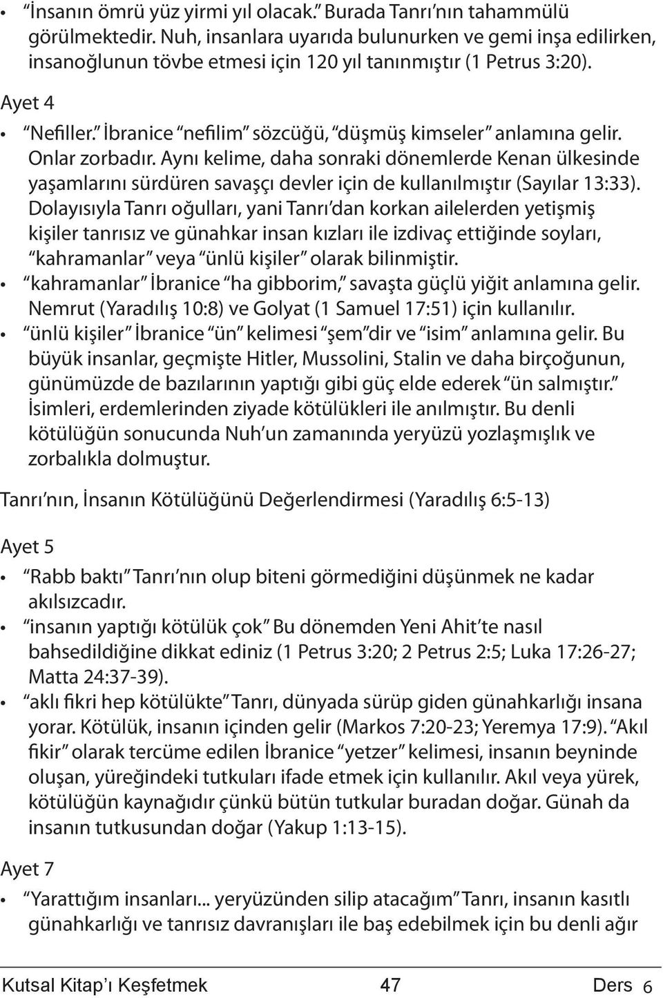 Onlar zorbadır. Aynı kelime, daha sonraki dönemlerde Kenan ülkesinde yaşamlarını sürdüren savaşçı devler için de kullanılmıştır (Sayılar 13:33).