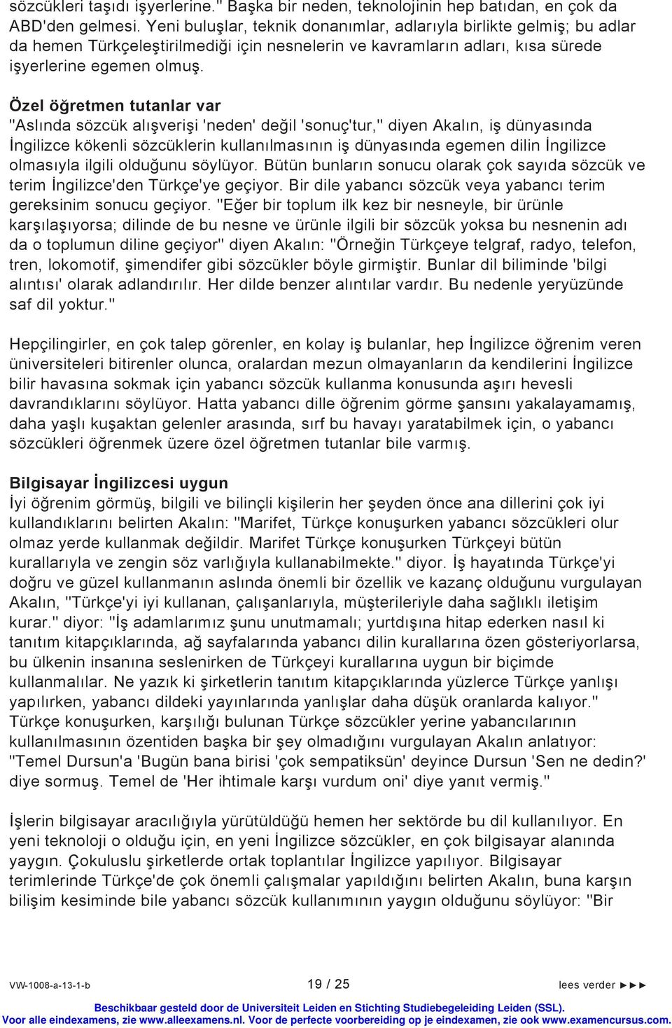 Özel öğretmen tutanlar var "Aslında sözcük alışverişi 'neden' değil 'sonuç'tur," diyen Akalın, iş dünyasında İngilizce kökenli sözcüklerin kullanılmasının iş dünyasında egemen dilin İngilizce