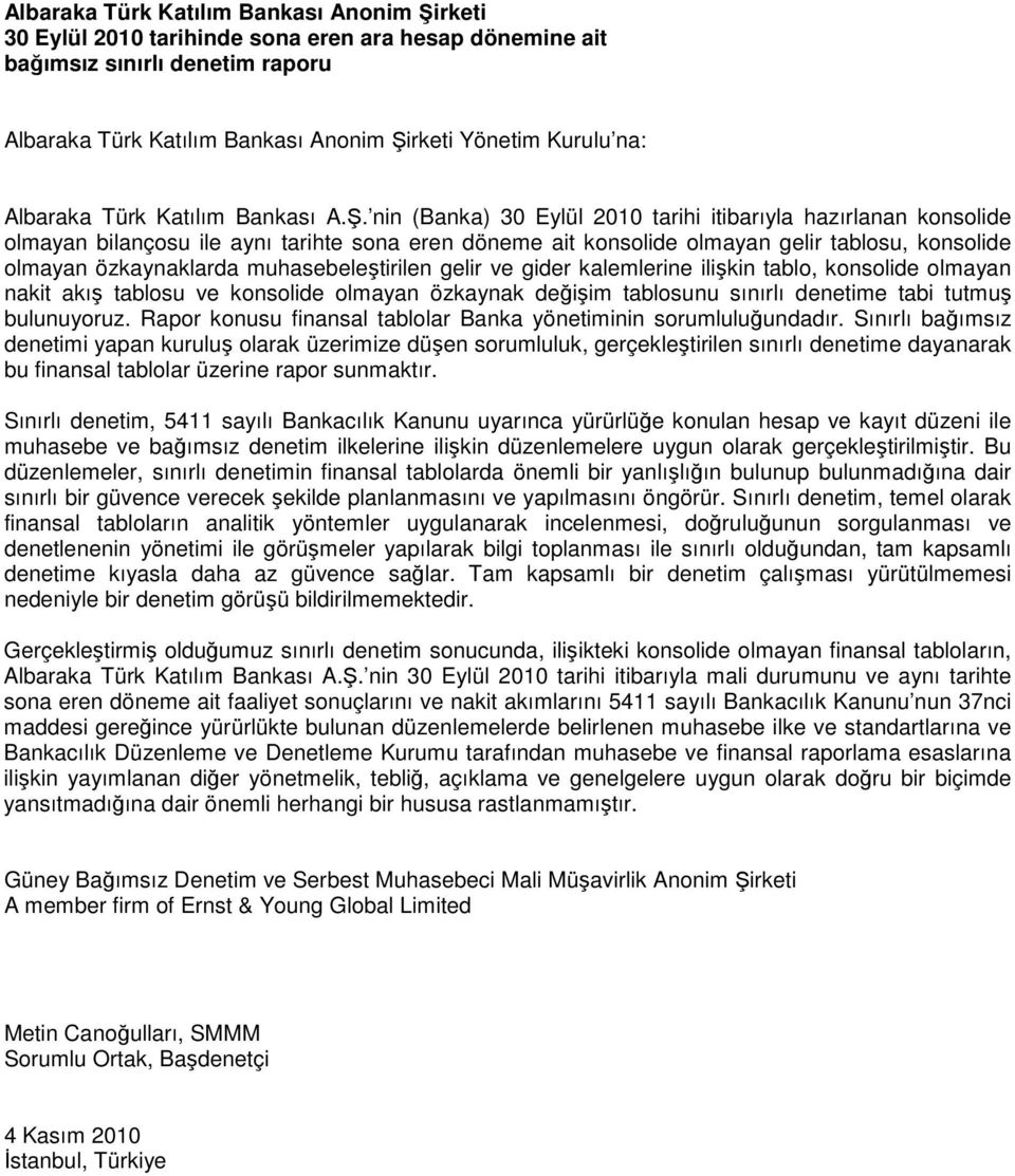 nin (Banka) 30 Eylül 2010 tarihi itibarıyla hazırlanan konsolide olmayan bilançosu ile aynı tarihte sona eren döneme ait konsolide olmayan gelir tablosu, konsolide olmayan özkaynaklarda