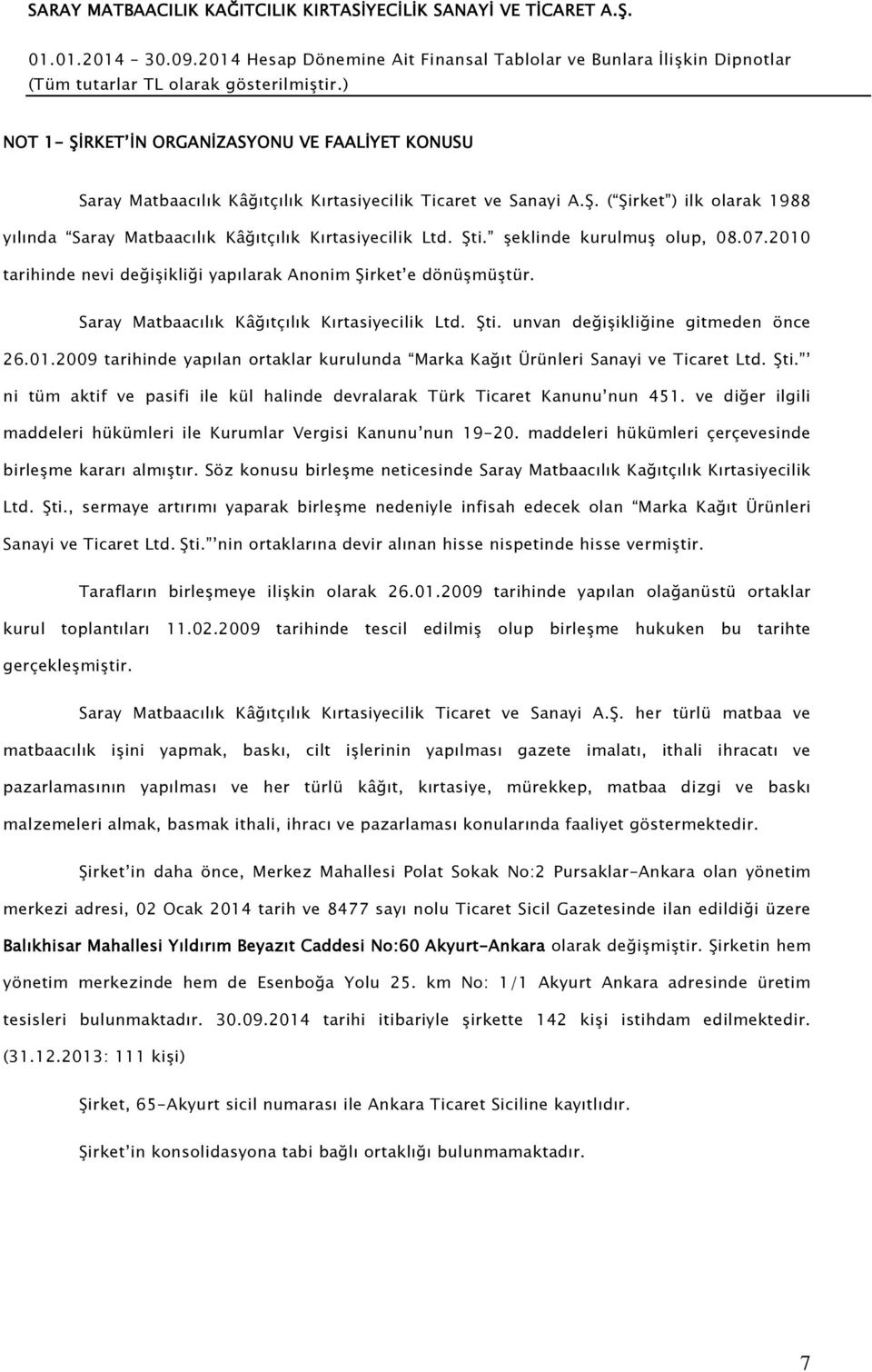 Şti. ni tüm aktif ve pasifi ile kül halinde devralarak Türk Ticaret Kanunu nun 451. ve diğer ilgili maddeleri hükümleri ile Kurumlar Vergisi Kanunu nun 19-20.