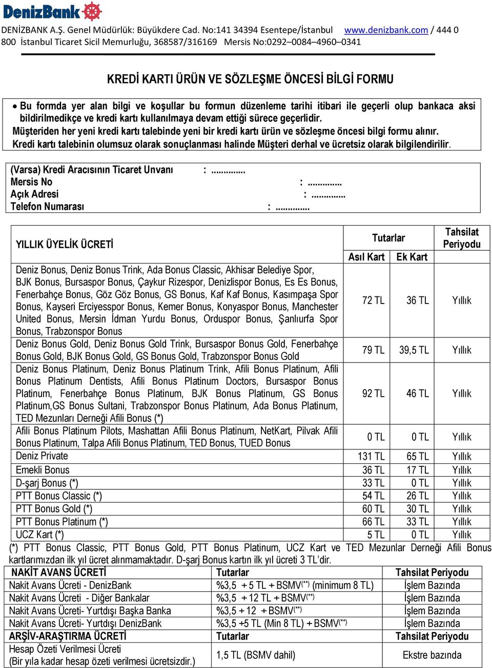 Kredi kartı talebinin olumsuz olarak sonuçlanması halinde Müşteri derhal ve ücretsiz olarak bilgilendirilir. (Varsa) Kredi Aracısının Ticaret Unvanı :... Mersis No :... Açık Adresi :.