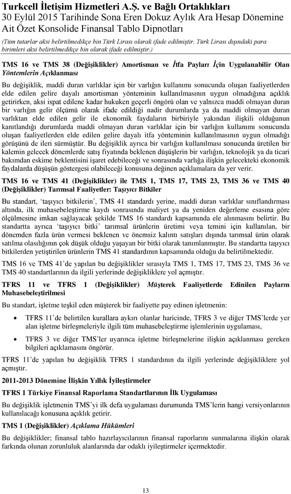 varlığın kullanımı sonucunda oluşan faaliyetlerden elde edilen gelire dayalı amortisman yönteminin kullanılmasının uygun olmadığına açıklık getirirken, aksi ispat edilene kadar hukuken geçerli öngörü