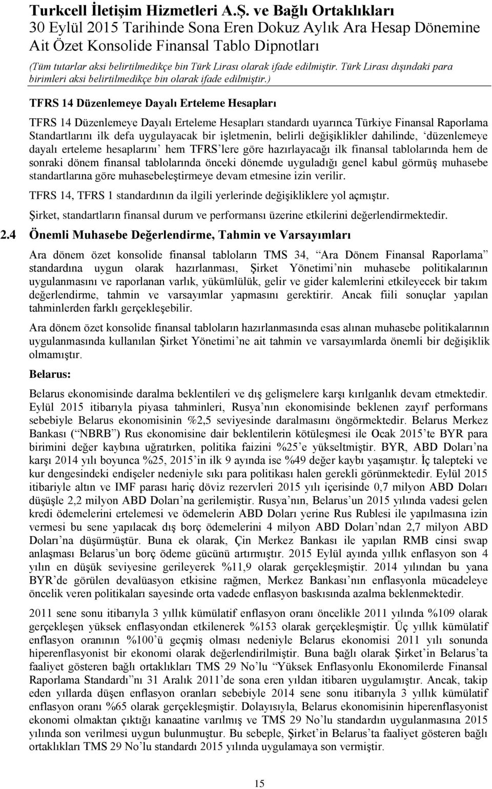 defa uygulayacak bir işletmenin, belirli değişiklikler dahilinde, düzenlemeye dayalı erteleme hesaplarını hem TFRS lere göre hazırlayacağı ilk finansal tablolarında hem de sonraki dönem finansal