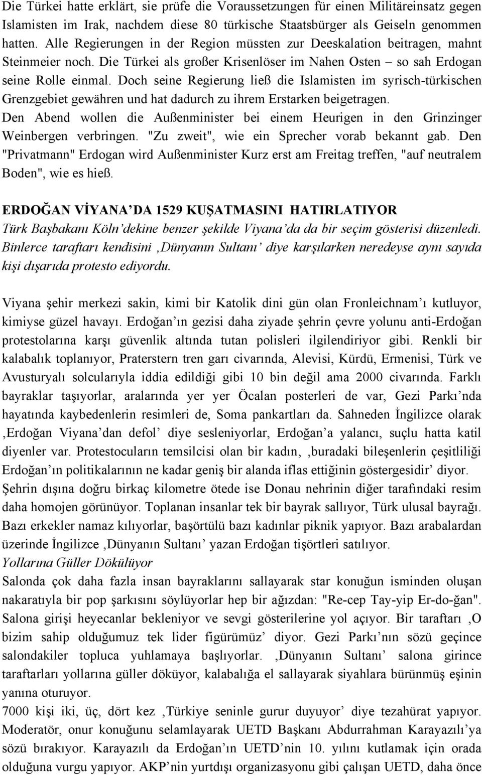 Doch seine Regierung ließ die Islamisten im syrisch-türkischen Grenzgebiet gewähren und hat dadurch zu ihrem Erstarken beigetragen.