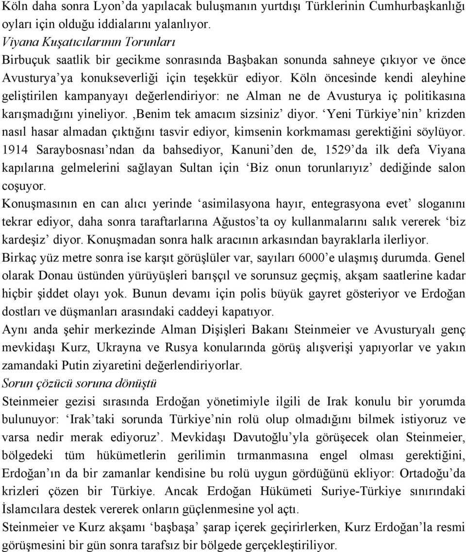 Köln öncesinde kendi aleyhine geliştirilen kampanyayı değerlendiriyor: ne Alman ne de Avusturya iç politikasına karışmadığını yineliyor. Benim tek amacım sizsiniz diyor.