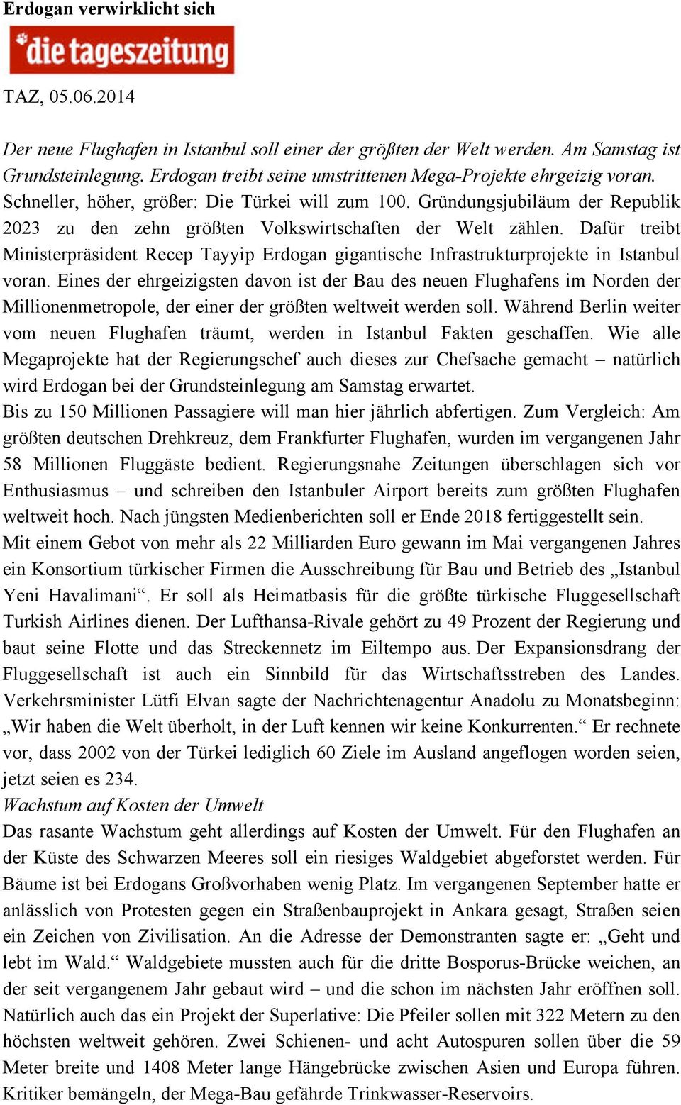 Gründungsjubiläum der Republik 2023 zu den zehn größten Volkswirtschaften der Welt zählen. Dafür treibt Ministerpräsident Recep Tayyip Erdogan gigantische Infrastrukturprojekte in Istanbul voran.